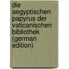 Die Aegyptischen Papyrus Der Vaticanischen Bibliothek (German Edition) by Mai Angelo
