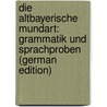 Die Altbayerische Mundart: Grammatik Und Sprachproben (German Edition) by Nepomuk Schwäbl Johann