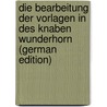 Die Bearbeitung Der Vorlagen In Des Knaben Wunderhorn (German Edition) door Karl Bode