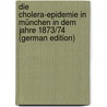 Die Cholera-Epidemie in München in Dem Jahre 1873/74 (German Edition) by Frank Martell