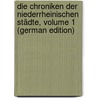 Die Chroniken Der Niederrheinischen Städte, Volume 1 (German Edition) door Hagen Gottfried