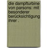 Die Dampfturbine von Parsons: Mit besonderer Berücksichtigung ihrer . door Dietrich Max
