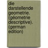 Die Darstellende Geometrie. (Géometrie Descriptive). (German Edition) by François Antoine Leroy Charles