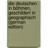 Die Deutschen in Böhmen, Geschildert in Geographisch (German Edition) by A. Schmalfuss F