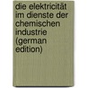 Die Elektricität Im Dienste Der Chemischen Industrie (German Edition) door K. Häussermann