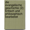 Die Evangelische Geschichte (2); Kritisch Und Philosophisch Bearbeitet by Christian Hermann Weisse