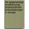 Die Gegenseitige Anerkennung Strafrechtlicher Entscheidungen in Europa door Markus Juppe