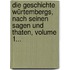 Die Geschichte Würtembergs, Nach Seinen Sagen Und Thaten, Volume 1...
