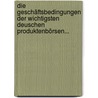 Die Geschäftsbedingungen Der Wichtigsten Deuschen Produktenbörsen... by Julius Gottschalk