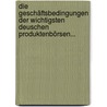 Die Geschäftsbedingungen Der Wichtigsten Deuschen Produktenbörsen... door Julius Gottschalk