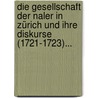 Die Gesellschaft Der Naler In Zürich Und Ihre Diskurse (1721-1723)... by Hans Bodmer