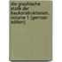 Die Graphische Statik Der Baukonstruktionen, Volume 1 (German Edition)