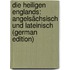 Die Heiligen Englands: Angelsächsisch Und Lateinisch (German Edition)