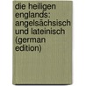 Die Heiligen Englands: Angelsächsisch Und Lateinisch (German Edition) door Liebermann Felix