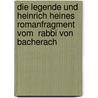 Die Legende Und Heinrich Heines Romanfragment Vom  Rabbi Von Bacherach door Martin Reinhart