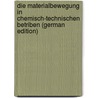 Die Materialbewegung in Chemisch-Technischen Betriben (German Edition) door Michenfelder Carl