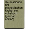 Die Missionen Der Evangelischen Kirche: Ein Volksbuch (German Edition) by C. Wallmann J