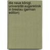 Die Neue Königl. Universität-Augenklinik in Breslau (German Edition) door Uhthoff Wilhelm