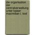 Die Organisation der Centralverwaltung unter Kaiser Maximilian I. text