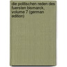 Die Politischen Reden Des Fuersten Bismarck, Volume 7 (German Edition) door Bismarck Otto