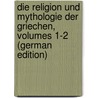 Die Religion Und Mythologie Der Griechen, Volumes 1-2 (German Edition) door Adam Hartung Johann