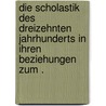 Die Scholastik des dreizehnten Jahrhunderts in ihren Beziehungen zum . door Guttmann Jacob