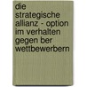 Die Strategische Allianz - Option Im Verhalten Gegen Ber Wettbewerbern door Karina Kindermann