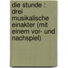 Die Stunde : drei musikalische Einakter (mit einem Vor- und Nachspiel) door Feld