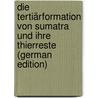 Die Tertiärformation Von Sumatra Und Ihre Thierreste (German Edition) door Diederik Marius Verbeck Rogier