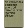 Die Voelker Des Oestlichen Asien: Bd. Reisen in Birma (German Edition) door [Bastian Adolf