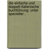 Die einfache und doppelt-italienische Buchführung: Unter specieller . door Bender Gustav