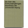 Die feier des fünfhundertjährigen bestehens der universität leipzig door UniversitäT. Leipzig