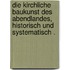 Die kirchliche Baukunst des Abendlandes, historisch und systematisch .