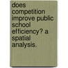 Does Competition Improve Public School Efficiency? a Spatial Analysis. door Kaustav Misra
