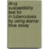 Drug Susceptibility Test For M.Tuberculosis By Using Alamar Blue Assay