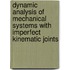 Dynamic Analysis of Mechanical Systems with Imperfect Kinematic Joints
