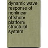 Dynamic Wave Response of Nonlinear Offshore Platform Structural System by Nakorn Suttara