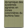 Dynamique des systèmes agraires en zones cotonnières du Burkina Faso by Manoé Réné Sanou