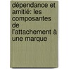 Dépendance et Amitié: les composantes de l'attachement à une marque door Cécile Cristau