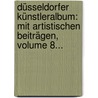 Düsseldorfer Künstleralbum: Mit Artistischen Beiträgen, Volume 8... by Unknown