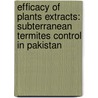 Efficacy Of Plants Extracts: Subterranean Termites Control In Pakistan door Farkhanda Manzoor