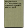 Early Childhood Education Today Plus Myeducationlab With Pearson Etext by George S. Morrison
