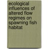Ecological Influences of Altered Flow Regimes on Spawning Fish Habitat by Yi Shen