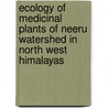Ecology of medicinal plants of Neeru watershed in North West Himalayas door Harish C. Dutt