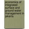 Economics of Integrated Surface and Ground Water Management in Jakarta by Yusman Syaukat