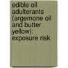 Edible oil Adulterants (Argemone oil and Butter yellow): Exposure risk door Vivek Mishra