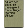 Eduard Der Dritte, Ein Trauerspiel in Fünf Aufzügen (German Edition) by Felix Weisse Christian