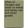 Effect of Nitrogen and water on Wheat and Barley Root and Shoot Growth by Naji Ebrahim