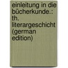 Einleitung in Die Bücherkunde.: Th. Literargeschicht (German Edition) door Denis Michael