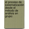 El proceso de sistematización desde el método de análisis en grupo: door Eduardo Anival Arturo Capomassi